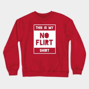 No Flirt Shirt Crewneck Sweatshirt